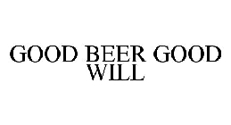 GOOD BEER GOOD WILL