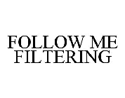 FOLLOW ME FILTERING