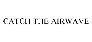 CATCH THE AIRWAVE