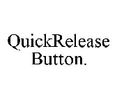 QUICKRELEASE BUTTON.