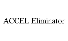 ACCEL ELIMINATOR