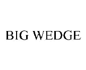 BIG WEDGE