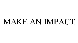 MAKE AN IMPACT