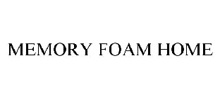 MEMORY FOAM HOME