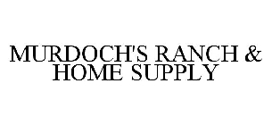 MURDOCH'S RANCH & HOME SUPPLY