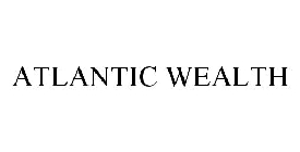 ATLANTIC WEALTH