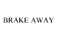 BRAKE AWAY