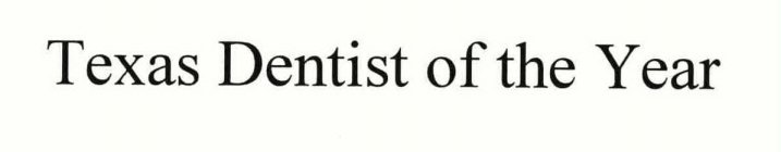 TEXAS DENTIST OF THE YEAR