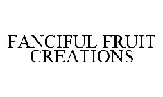 FANCIFUL FRUIT CREATIONS