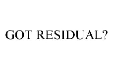 GOT RESIDUAL?