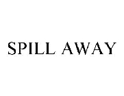 SPILL AWAY