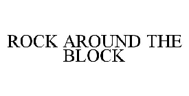 ROCK AROUND THE BLOCK