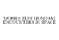 MOBILE SUIT GUNDAM: ENCOUNTERS IN SPACE