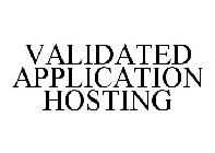 VALIDATED APPLICATION HOSTING