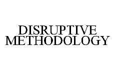 DISRUPTIVE METHODOLOGY