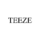 TEEZE