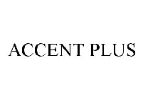 ACCENT PLUS