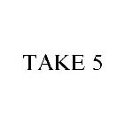 TAKE 5