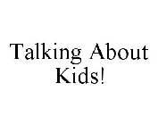 TALKING ABOUT KIDS!