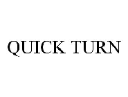 QUICK TURN