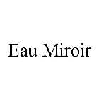 EAU MIROIR