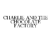 CHARLIE AND THE CHOCOLATE FACTORY