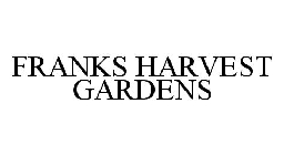 FRANKS HARVEST GARDENS