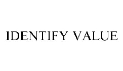 IDENTIFY VALUE