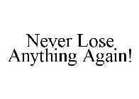 NEVER LOSE ANYTHING AGAIN!