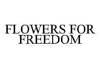 FLOWERS FOR FREEDOM