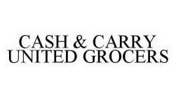 CASH & CARRY UNITED GROCERS