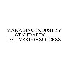 MANAGING INDUSTRY STANDARDS . . . DELIVERING SUCCESS