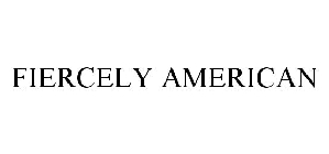 FIERCELY AMERICAN