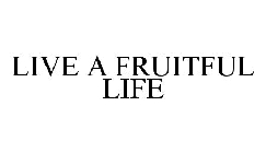 LIVE A FRUITFUL LIFE