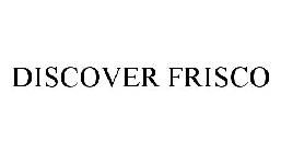 DISCOVER FRISCO