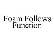 FOAM FOLLOWS FUNCTION