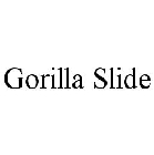 GORILLA SLIDE