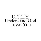 U.G.L.Y. UNDERSTAND GOD LOVES YOU