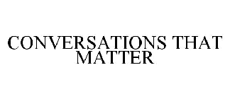 CONVERSATIONS THAT MATTER