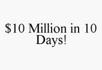 $10 MILLION IN 10 DAYS!