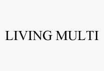 LIVING MULTI