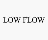 LOW FLOW