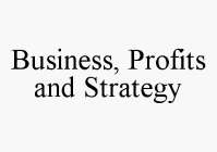 BUSINESS, PROFITS AND STRATEGY