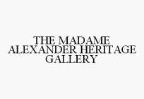 THE MADAME ALEXANDER HERITAGE GALLERY