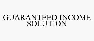 GUARANTEED INCOME SOLUTION