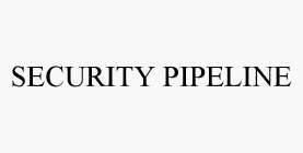 SECURITY PIPELINE