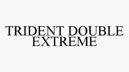 TRIDENT DOUBLE EXTREME