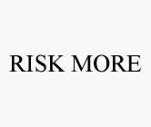 RISK MORE