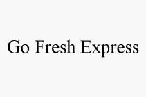 GO FRESH EXPRESS