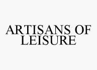 ARTISANS OF LEISURE